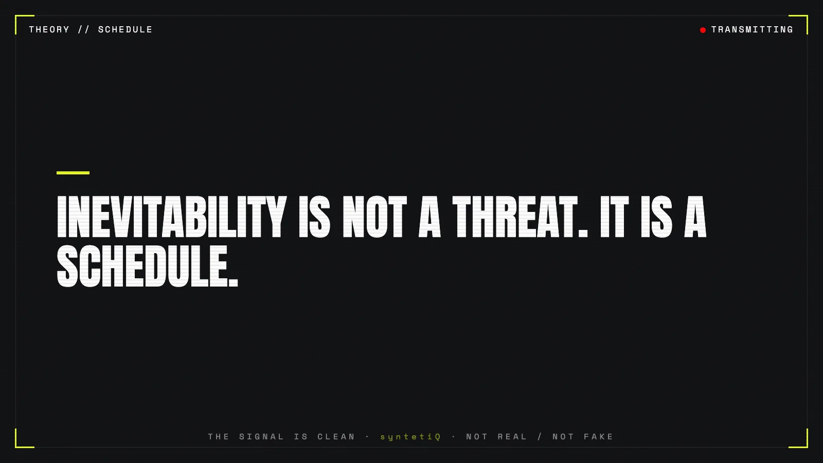 Quote graphic: inevitability is not a threat, it is a schedule