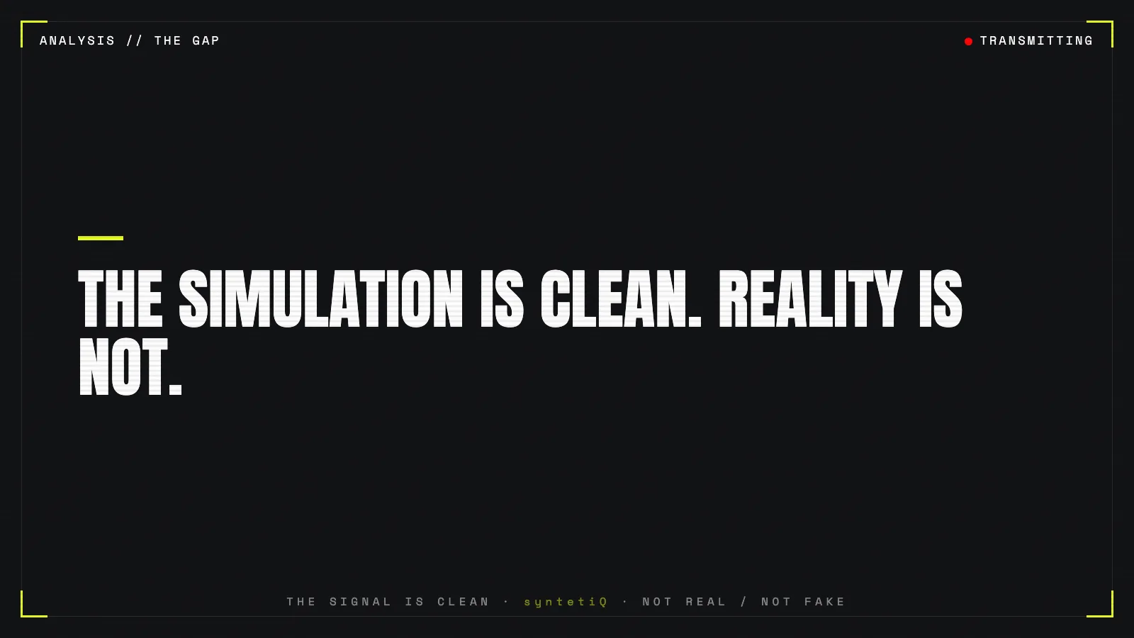 Quote graphic: the simulation is clean, reality is not